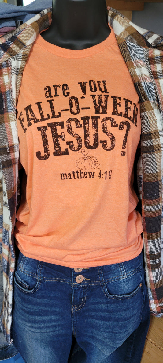 Are you Fall-o-ween Jesus t shirt